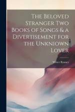 The Beloved Stranger Two Books of Songs & a Divertisement for the Unkniown Lover af Witter Bynner