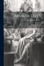 Armada Days: A Dramatic Sketch af Nathaniel Southgate Shaler