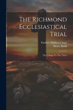 The Richmond Ecclesiastical Trial: The Charge To The Triers af Henry Budd