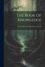 The Book Of Knowledge: Treating Of The Wisdom Of The Ancients af Anonymous