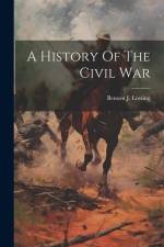 A History Of The Civil War af Benson J. Lossing