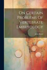 On Certain Problems Of Vertebrate Embryology af John Beard