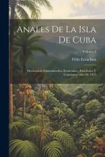 Anales De La Isla De Cuba: Diccionario Administrativo, Economico, Estadistico Y Legislativo. Año De 1855; Volume 3 af Félix Erenchun