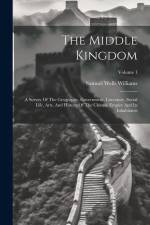 The Middle Kingdom: A Survey Of The Geography, Government, Literature, Social Life, Arts, And History Of The Chinese Empire And Its Inhabi af Samuel Wells Williams