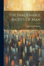 The Inalienable Rights Of Man af John Rankin Rogers
