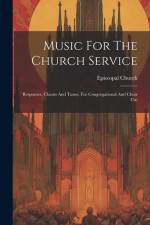Music For The Church Service: Responses, Chants And Tunes, For Congregational And Choir Use af Episcopal Church