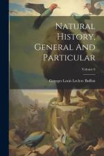 Natural History, General And Particular; Volume 6 af Georges Louis Leclerc Buffon (Comte De)