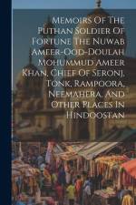 Memoirs Of The Puthan Soldier Of Fortune The Nuwab Ameer-ood-doulah Mohummud Ameer Khan, Chief Of Seronj, Tonk, Rampoora, Neemahera, And Other Places af Anonymous