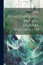 The Nonconformist Musical Journal, Volumes 17-18 af Anonymous
