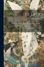 The Liffy: A Fable. In Imitation Of The Metamorphosis Of Ovid. Addrest To A Young Lady. With An Epistle Dedicatory: In Which Is C af George Ogle
