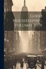 Good Housekeeping, Volumes 30-31 af Anonymous