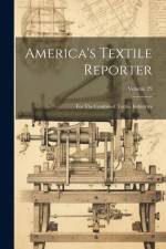 America's Textile Reporter: For The Combined Textile Industries; Volume 29 af Anonymous