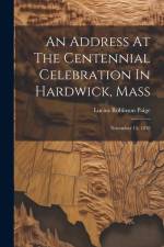 An Address At The Centennial Celebration In Hardwick, Mass: November 15, 1838 af Lucius Robinson Paige