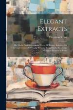 Elegant Extracts: Or, Useful And Entertaining Pieces Of Poetry, Selected For The Improvement Of Young Persons: Being Similar In Design T af Vicesimus Knox