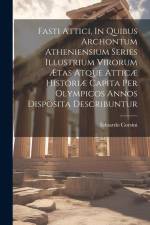 Fasti Attici, In Quibus Archontum Atheniensium Series Illustrium Virorum Ætas Atque Atticæ Historiæ Capita Per Olympicos Annos Disposita Describuntur af Edoardo Corsini
