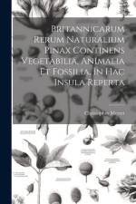 Britannicarum Rerum Naturalium Pinax Continens Vegetabilia, Animalia Et Fossilia, In Hac Insula Reperta af Christopher Merret