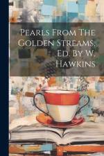 Pearls From The Golden Streams, Ed. By W. Hawkins af Anonymous