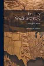 Life In Washington: And Life Here And There af Mary Jane Windle