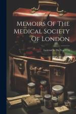 Memoirs Of The Medical Society Of London: Instituted In The Year 1773 af Anonymous