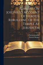 Remarks On Josephus's Account Of Herod's Rebuilding Of The Temple At Jerusalem af Thomas Burgess
