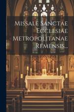 Missale Sanctae Ecclesiae Metropolitanae Remensis... af Anonymous