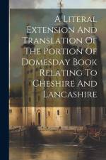 A Literal Extension And Translation Of The Portion Of Domesday Book Relating To Cheshire And Lancashire af Anonymous