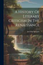 A History Of Literary Criticism In The Renaissance af Joel Elias Spingarn