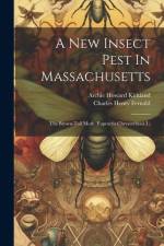 A New Insect Pest In Massachusetts: The Brown-tail Moth (euproctis Chrysorrhoea L) af Charles Henry Fernald