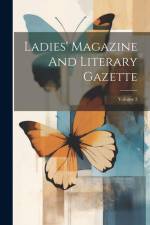 Ladies' Magazine And Literary Gazette; Volume 3 af Anonymous