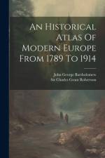 An Historical Atlas Of Modern Europe From 1789 To 1914 af Charles Grant Robertson