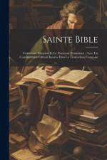 Sainte Bible: Contenant L'ancien Et Le Nouveau Testament: Avec Un Commentaire Litteral Inserée Dan La Traduction Françoise af Anonymous
