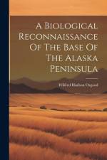 A Biological Reconnaissance Of The Base Of The Alaska Peninsula af Wilfred Hudson Osgood