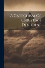 A Catechism Of Christian Doctrine af Anonymous