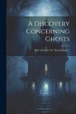 A Discovery Concerning Ghosts: With A Rap At The 