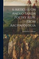 6 Articles On Anglo-saxon Poetry Repr. From Archaeologia af John Josias Conybeare
