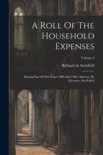 A Roll Of The Household Expenses: During Part Of The Years 1289 And 1290. Abstract, Ill. Glossary, And Index; Volume 2 af Richard De Swinfield