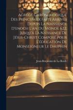 Agrégé Chronologique Des Principaux Faits Arrivés Depuis La Naissance D'enoch L'an Du Monde 622, Jusqu'à La Naissance De Jésus-christ Composé Pour L'é af Jean-Benjamin de la Borde