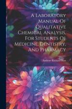 A Laboratory Manual Of Qualitative Chemical Analysis, For Students Of Medicine, Dentistry, And Pharmacy af Andrew Richard Bliss