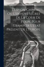 L'espion Chinois, Ou L'envoyé Secret De La Cour De Pékin, Pour Examiner L'état Présent De L'europe af Ange Goudar