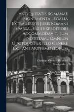 Antiquitatis Romanae Monumenta Legalia Extra Libros Juris Romani Sparsa... Usui Expeditiori Adcommodavit, Tum Notitiam... Omnium Quotquot Ex Illo Gene af Christian Gottlieb Haubold