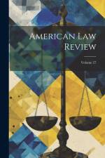 American Law Review; Volume 27 af Anonymous