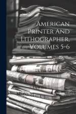 American Printer And Lithographer, Volumes 5-6 af Anonymous