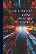The Illustrated Science Monthly, Volumes 3-4 af Anonymous