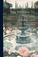 The Return To Nature: Songs And Symbols af Agnes Mary Frances Robinson
