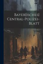 Bayer[isches] Central-polizei-blatt af Anonymous