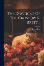The Doctrine Of The Cross [by R. Brett.]. af Robert Brett