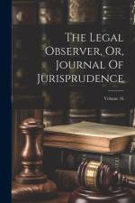 The Legal Observer, Or, Journal Of Jurisprudence; Volume 16 af Anonymous