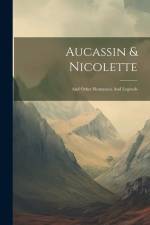 Aucassin & Nicolette: And Other Romances And Legends af Anonymous