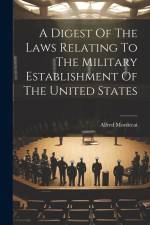 A Digest Of The Laws Relating To The Military Establishment Of The United States af Alfred Mordecai