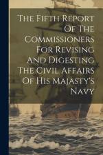 The Fifth Report Of The Commissioners For Revising And Digesting The Civil Affairs Of His Majasty's Navy af Anonymous